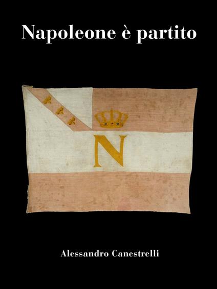 Napoleone è partito - Alessandro Canestrelli - ebook