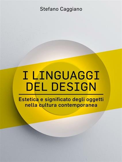 I linguaggi del design - Stefano Caggiano - ebook