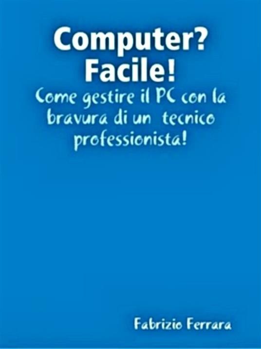 Computer? Facile! - Fabrizio Ferrara - ebook