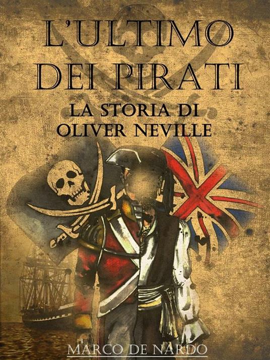 L' ultimo dei pirati. La storia di Oliver Neville - Marco De Nardo - ebook