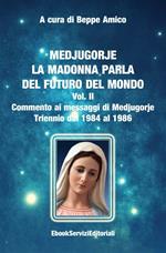 Medjugorje. La Madonna parla del futuro del mondo. Vol. 2: Medjugorje. La Madonna parla del futuro del mondo