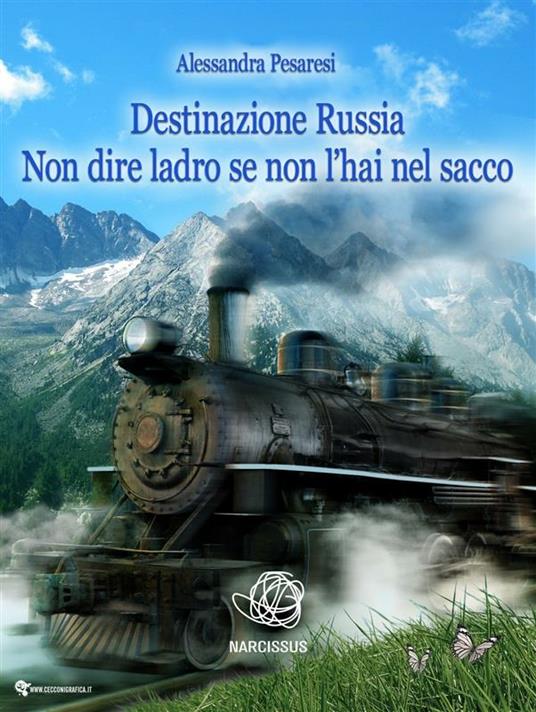 Destinazione Russia. Non dire ladro se non l'hai nel sacco - Alessandra Pesaresi - ebook