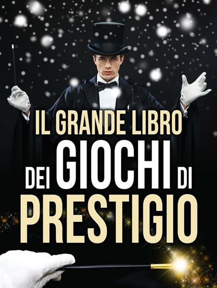 Il Grande Libro dei Giochi di Prestigio - V.V.A.A. - ebook