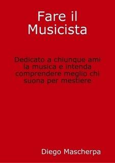 Fai il musicista? Ma qual è il tuo vero lavoro? - Diego Mascherpa - ebook