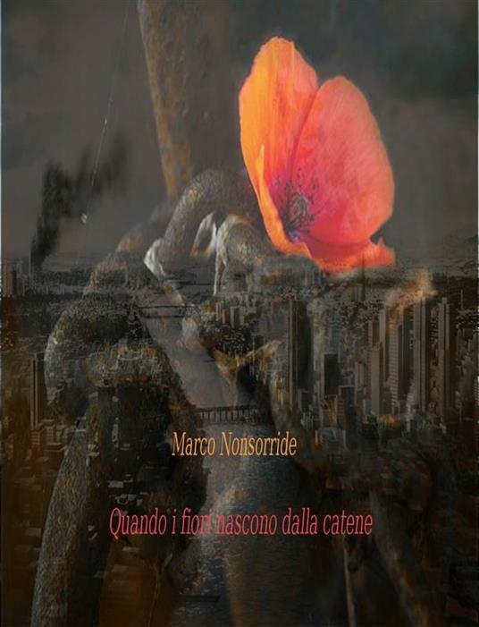 Quando i fiori nascono dalle catene - Marco Nonsorride - ebook