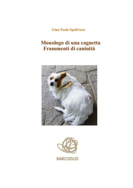 Monologo di una cagnetta. Frammenti di caninità - Gian Paolo Spaliviero - ebook