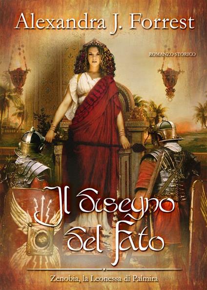 Il disegno del Fato. Zenobia, la leonessa di Palmira. Vol. 2 - Alexandra J. Forrest - ebook