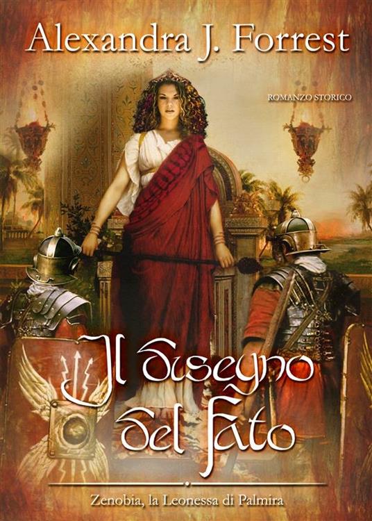 Il disegno del Fato. Zenobia, la leonessa di Palmira. Vol. 2 - Alexandra J. Forrest - ebook
