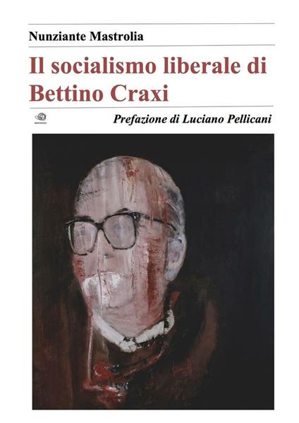 Il socialismo liberale di Bettino Craxi - Nunziante Mastrolia - ebook