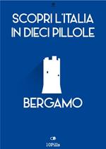Bergamo. Scopri l'Italia in 10 pillole