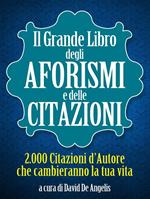 Il grande libro degli aforismi e delle citazioni. 2.000 citazioni d'autore che cambieranno la tua vita