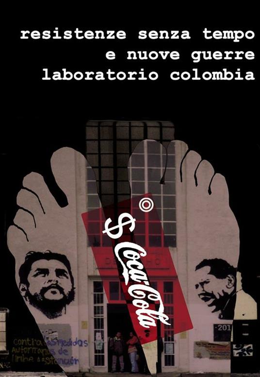 Resistenze senza tempo e nuove guerre. Laboratorio Colombia. - Dario Ghilarducci,Filippo Nuzzi - ebook