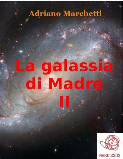 La galassia di Madre. Vol. 2 - Adriano Marchetti - ebook