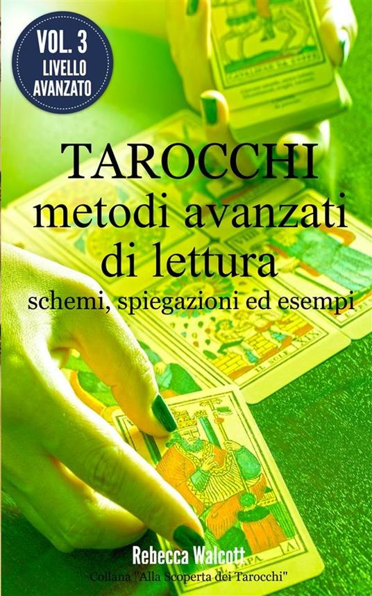 Tarocchi: metodi avanzati di lettura. Alla scoperta dei tarocchi - Rebecca Walcott - ebook