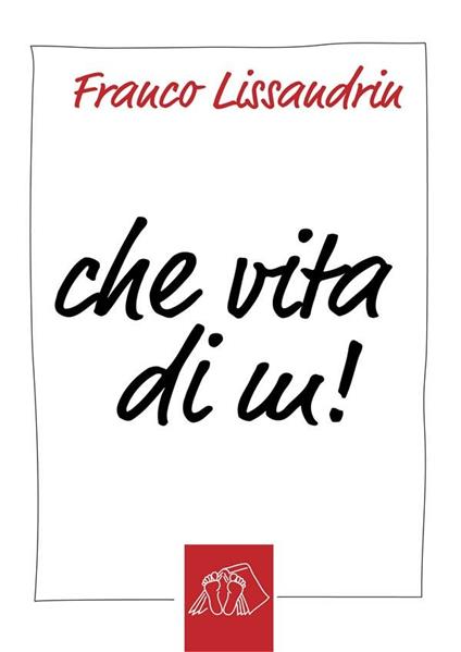 Che vita di m! - Franco Lissandrin - ebook