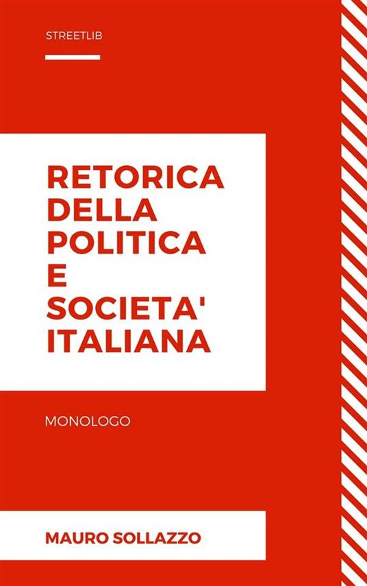 Retorica della politica e società italiana - Mauro Sollazzo - ebook