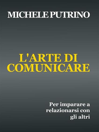 L' arte di comunicare - Michele Putrino - ebook