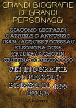 Grandi biografie di grandi personaggi. Sei biografie: Giacomo Leopardi, Gabriele D'Annunzio, Jean Jacques Rousseau, Eleonora Duse, Fryderyk Chopin, Cristina di Belgiojoso