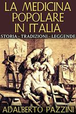 La medicina popolare in Italia. Storia tradizioni leggende