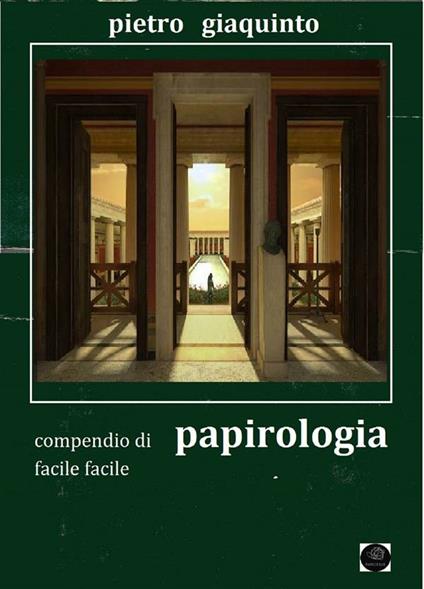 Compendio di papirologia facile facile - Pietro Giaquinto - ebook