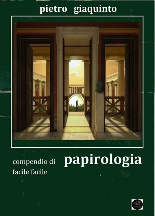 Compendio di papirologia facile facile - Pietro Giaquinto - ebook