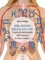 Nel segno della salute. Guida alla decifrazione dell'oroscopo in chiave medica