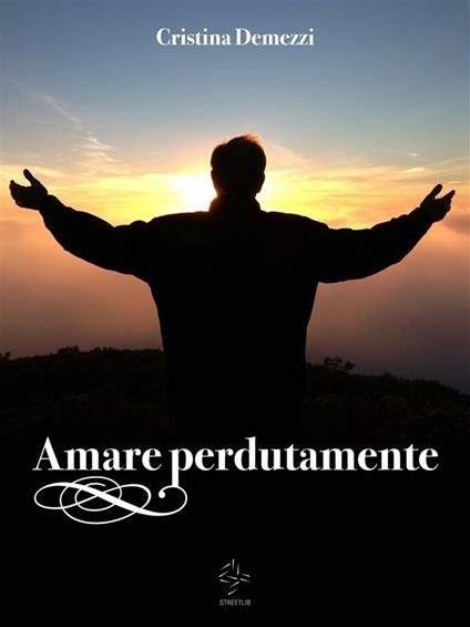 Amare perdutamente - Cristina Demezzi - ebook