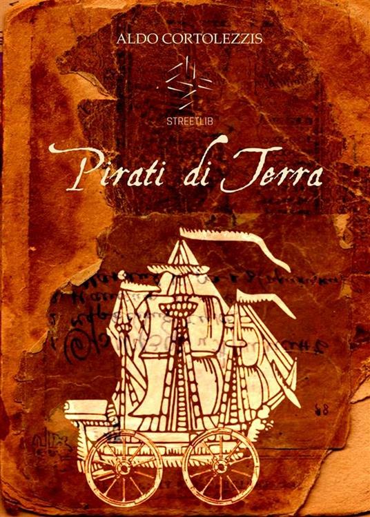 Pirati di terra - Aldo Cortolezzis - ebook