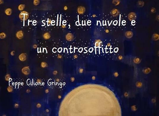 Tre stelle, due nuvole e un controsoffitto - Peppe Cilione Gringo - ebook