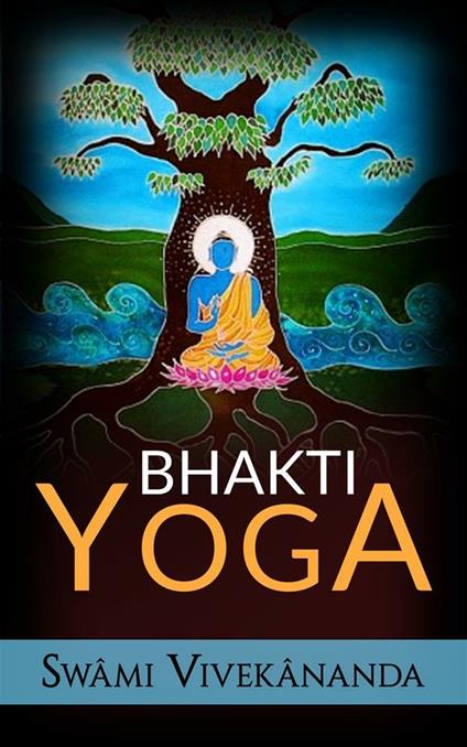 Bhakti yoga - Swâmi Vivekânanda - ebook