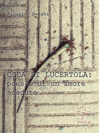 Coda di lucertola: poesie di un amore scaduto - Riccardo Benghi - ebook