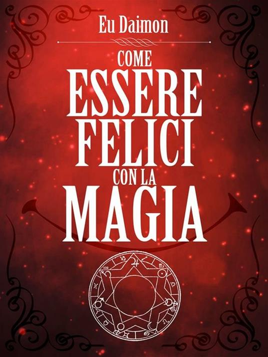 Come essere felici con la magia - Eu Daimon - ebook