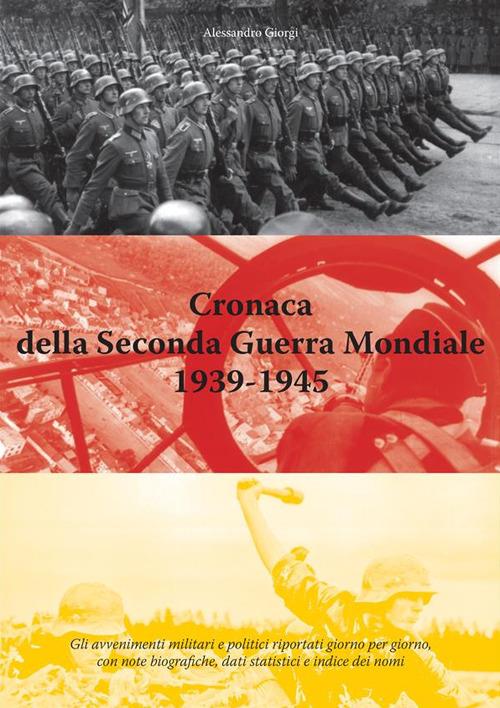 Cronaca della seconda guerra mondiale 1939-1945 - Alessandro Giorgi - ebook