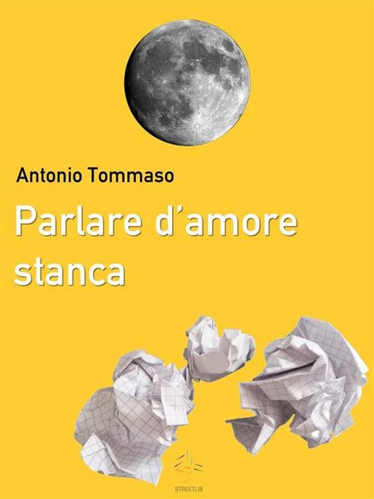 Parlare d'amore stanca - Antonio Tommaso - ebook