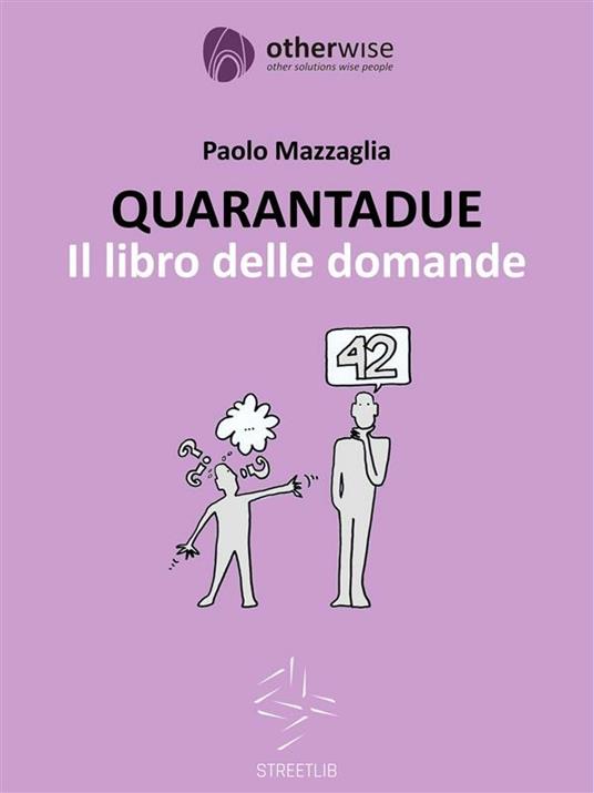 Quarantadue. Il libro delle domande - Paolo Mazzaglia - ebook