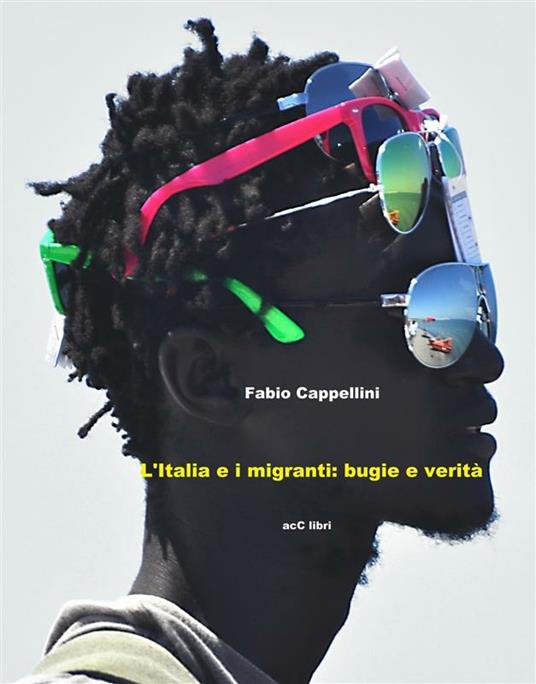 Italia e Migranti: bugie e verità - Fabio Cappellini - ebook