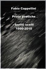 Prose poetiche. Scritti scelti 1990-2010