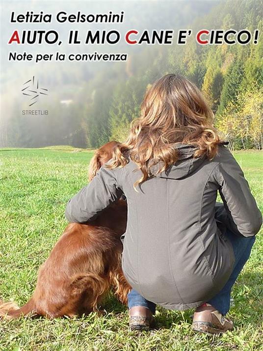 Aiuto, il mio cane è cieco! Note per la convivenza - Letizia Gelsomini - ebook