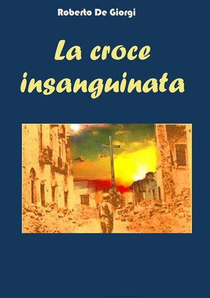La croce insanguinata - Roberto De Giorgi - ebook