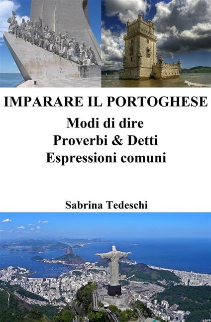 Imparare il Portoghese: Modi di dire - Proverbi & Detti - Espressioni comuni - Sabrina Tedeschi - ebook