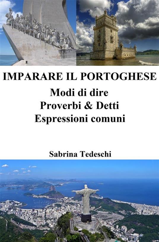 Imparare il Portoghese: Modi di dire - Proverbi & Detti - Espressioni comuni - Sabrina Tedeschi - ebook