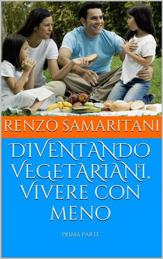 Vivere con meno diventando vegetariani. Vol. 1 - Renzo Samaritani - ebook