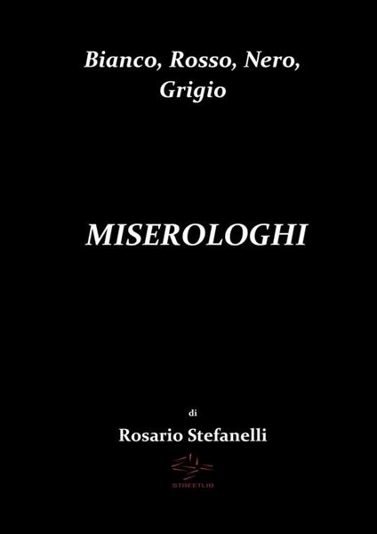 Bianco, rosso, nero, grigio miserologhi - Rosario Stefanelli - ebook
