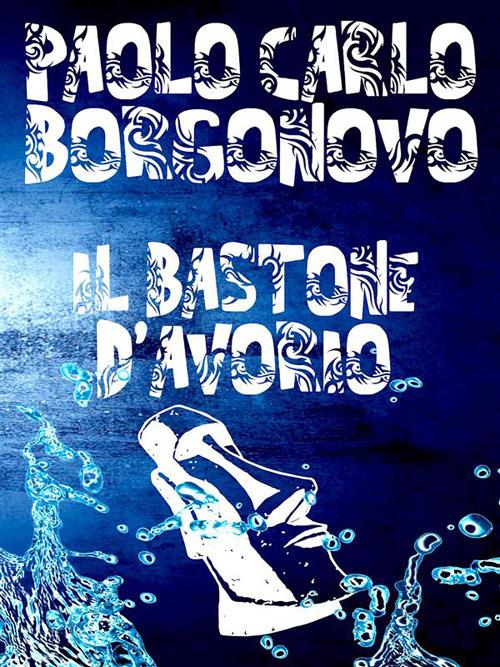 Il bastone d'avorio - Paolo Carlo Borgonovo - ebook
