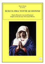 Scelta fra tutte le donne. Santo Rosario meditazioni dagli scritti di san Giovanni Bosco