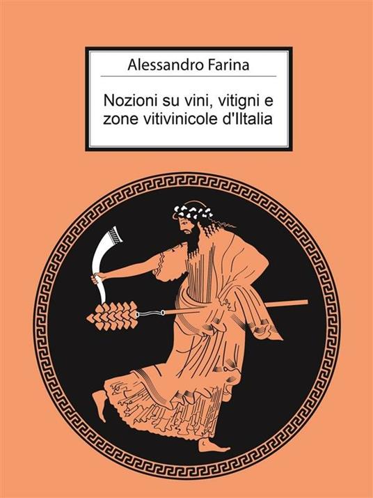 Nozioni su vini, vitigni e zone vitivinicole d'Italia - Alessandro Farina - ebook