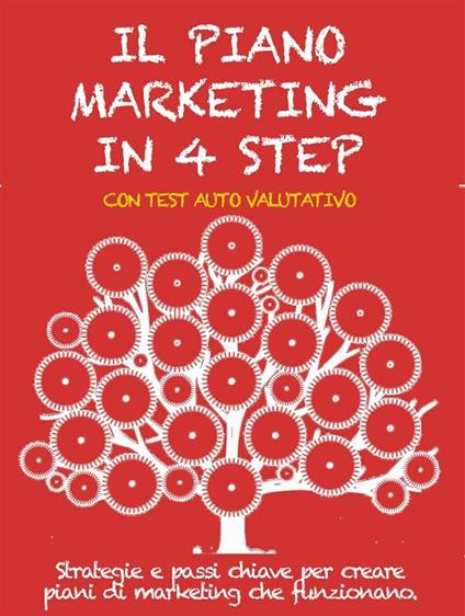 IL PIANO MARKETING IN 4 STEP. Strategie e passi chiave per creare piani di marketing che funzionano. - Stefano Calicchio - ebook