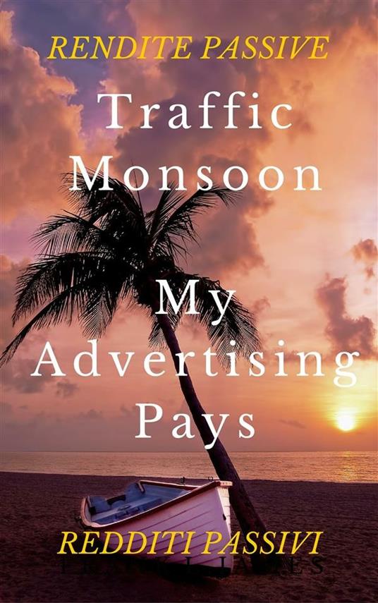 Traffic monsoon. My advertising pays. Rendite passive redditi passivi - Revshare Hyip - ebook