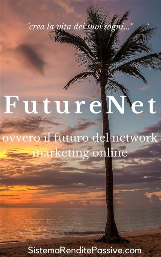 Future net ovvero il futuro del network marketing online - Future Net - ebook