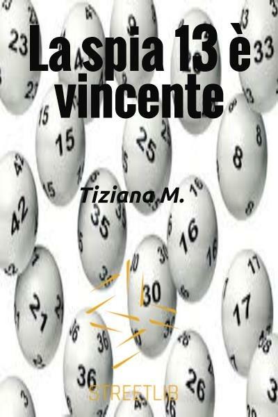 La spia 13 è vincente - Tiziana M. - ebook